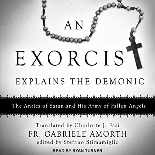 An Exorcist Explains the Demonic Audiobook By Fr. Gabriele Amorth, Stefano Stimamiglio - editor, Charlotte J. Fasi - translat