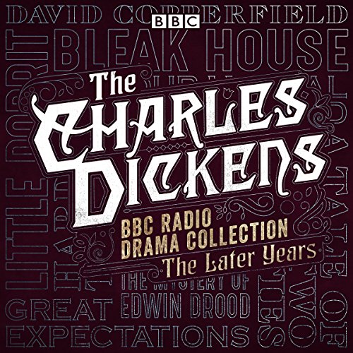 The Charles Dickens BBC Radio Drama Collection: The Later Years cover art