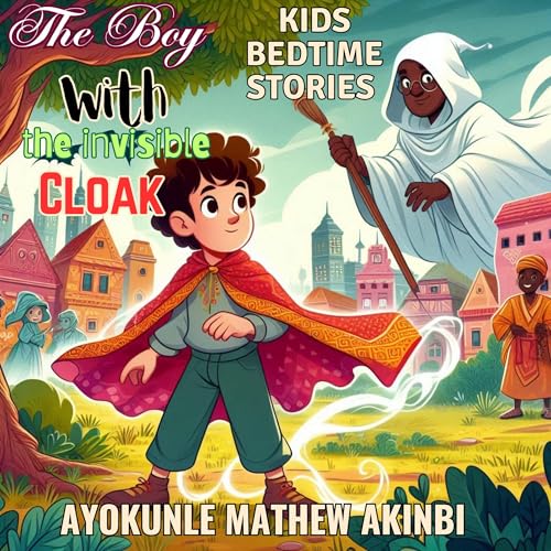 The Boy with the Invisible Cloak Audiobook By Ayokunle Mathew Akinbi cover art