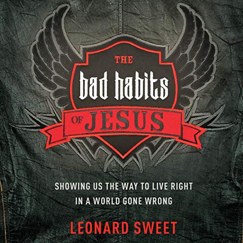 The Bad Habits of Jesus Audiobook By Leonard Sweet cover art