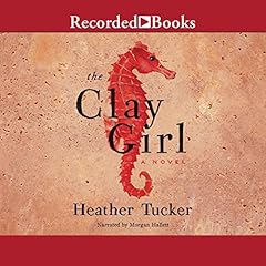 The Clay Girl Audiobook By Heather Tucker cover art