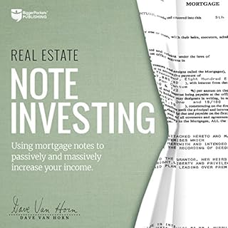 Real Estate Note Investing: Using Mortgage Notes to Passively and Massively Increase Your Income Audiobook By Dave Van Horn c