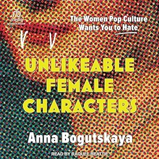 Unlikeable Female Characters Audiobook By Anna Bogutskaya, Terri White - foreword cover art