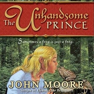 The Unhandsome Prince Audiobook By John Moore cover art