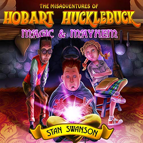 The Misadventures of Hobart Hucklebuck: Magic & Mayhem cover art