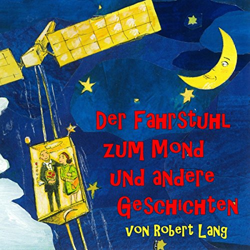 Der Fahrstuhl zum Mond und andere Geschichten Audiobook By Robert Lang cover art