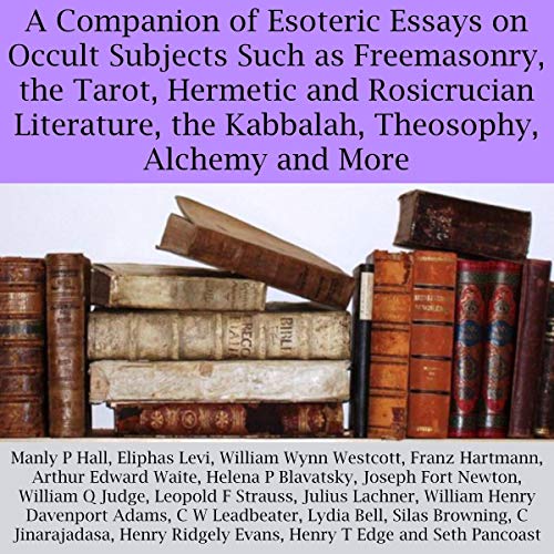 A Companion of Esoteric Essays on Occult Subjects Such as Freemasonry, the Tarot, Hermetic and Rosicrucian Literature, the Ka