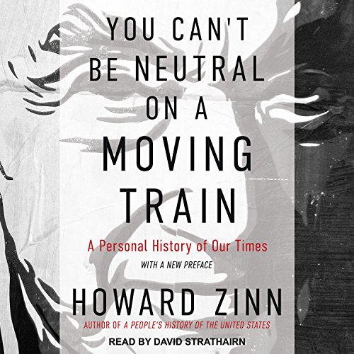 You Can't Be Neutral on a Moving Train Audiolibro Por Howard Zinn arte de portada