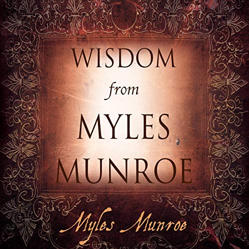 Wisdom From Myles Munroe Audiobook By Myles Munroe cover art