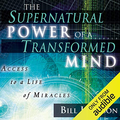 The Supernatural Power of a Transformed Mind, Expanded Edition: Access to a Life of Miracles Audiobook By Bill Johnson cover art