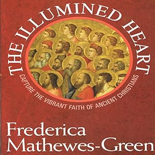 The Illumined Heart: Capture the Vibrant Faith of the Ancient Christians Audiolibro Por Frederica Mathewes-Green arte de port