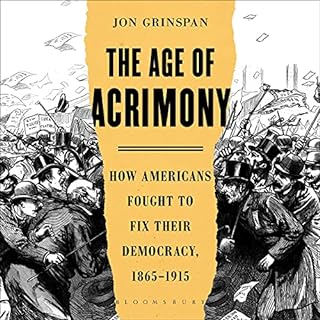 The Age of Acrimony Audiobook By Jon Grinspan cover art