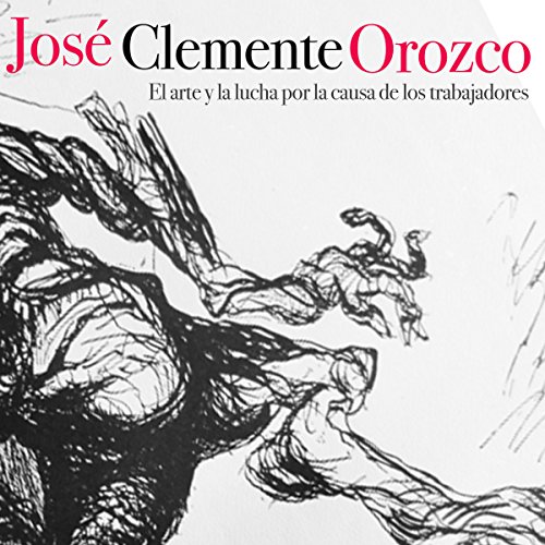 José Clemente Orozco: El arte y la lucha por la causa de los trabajadores cover art