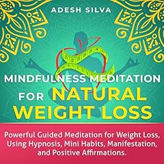 Mindfulness Meditation for Natural Weight Loss: Powerful Guided Meditation for Weight Loss Using Hypnosis, Mini Habits, Manifestation, and Positive Affirmations cover art