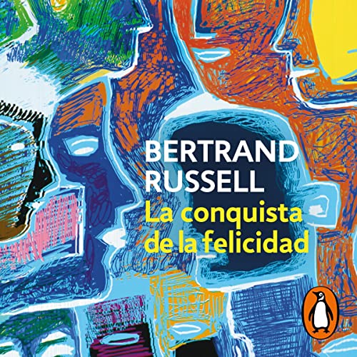 La conquista de la felicidad [The Conquest of Happiness] Audiolibro Por Bertrand Russell, Juan Manuel Ibeas Delgado - transla