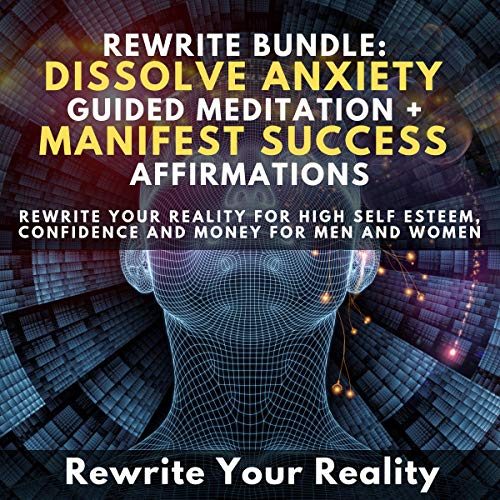 Rewrite Bundle: Dissolve Anxiety Guided Meditation + Manifest Success Affirmations Audiolibro Por Rewrite Your Reality arte d