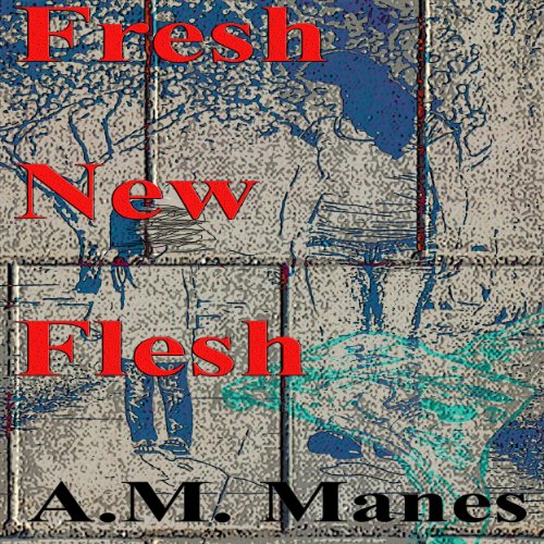 Fresh New Flesh Audiobook By A. M. Manes cover art