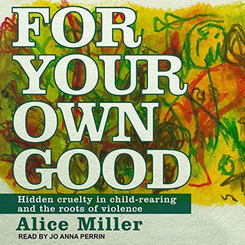 For Your Own Good Audiobook By Alice Miller cover art