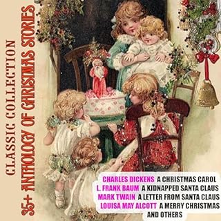 35+ Anthology of Christmas Stories. Classic Collection Audiolibro Por Charles Dickens, L.M. Montgomery, L. Frank Baum, Mark T