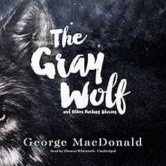 The Gray Wolf and Other Fantasy Stories Audiobook By George MacDonald cover art