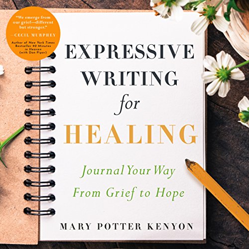 Expressive Writing for Healing: Journal Your Way from Grief to Hope cover art