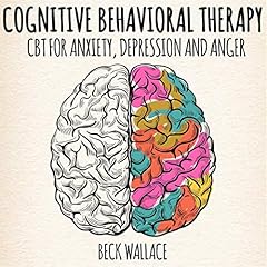 Cognitive Behavioral Therapy: CBT for Anxiety, Depression and Anger cover art