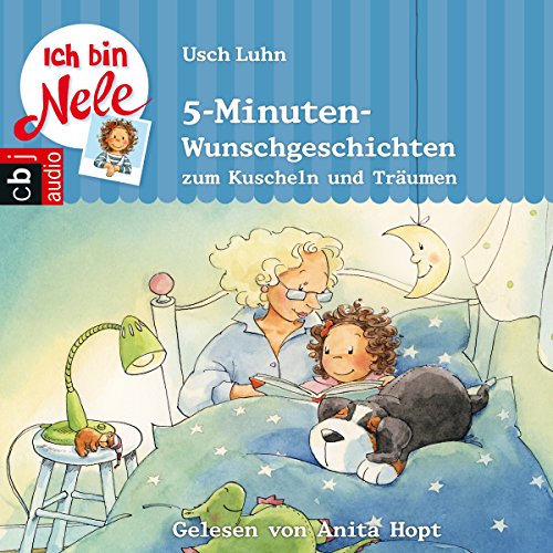 Ich bin Nele: 5-Minuten-Wunschgeschichten zum Kuscheln und Träumen Audiobook By Usch Luhn cover art