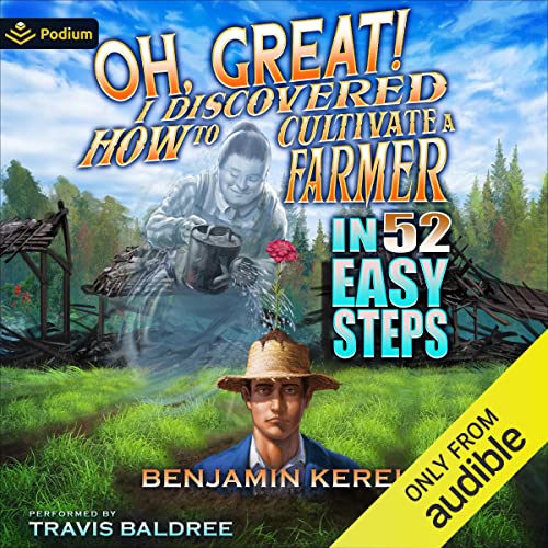 Oh, Great! I Discovered How to Cultivate a Farmer in 52 Easy Steps Audiobook By Benjamin Kerei cover art