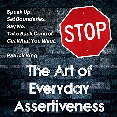 The Art of Everyday Assertiveness Audiobook By Patrick King cover art