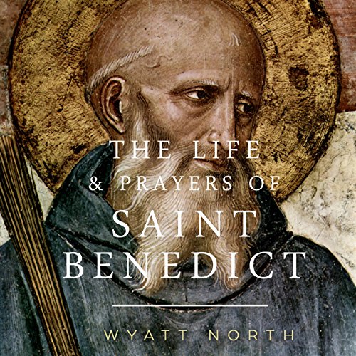 The Life and Prayers of Saint Benedict Audiolibro Por Wyatt North arte de portada