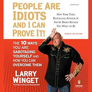 People Are Idiots and I Can Prove It! Audiobook By Larry Winget cover art