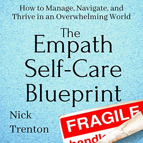 The Empath Self-Care Blueprint: How to Manage, Navigate, and Thrive in an Overwhelming World cover art