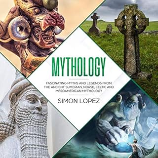 Mythology: Fascinating Myths and Legends from the Ancient Sumerian, Norse, Celtic and Mesoamerican Mythology cover art