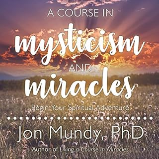 A Course in Mysticism and Miracles Audiobook By Jon Mundy PhD cover art