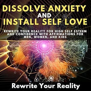 Dissolve Anxiety and Install Self Love Audiolibro Por Rewrite Your Reality arte de portada