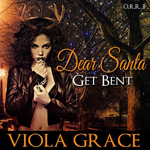 Dear Santa, Get Bent! Audiobook By Viola Grace cover art