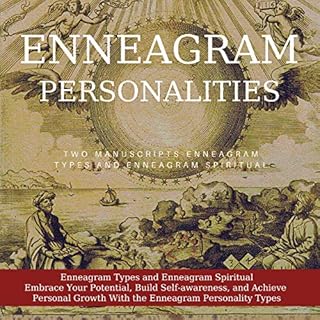 Enneagram Personalities: Enneagram Types and Enneagram Spiritual - Embrace Your Potential, Build Self-awareness, and Achieve 