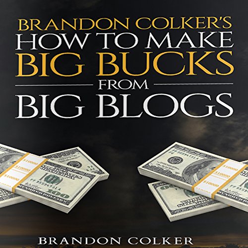 Page de couverture de Brandon Colker's How to Make Big Bucks from Big Blogs