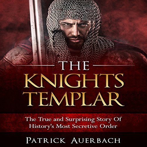 The Knights Templar: The True and Surprising Story of History's Most Secretive Order cover art