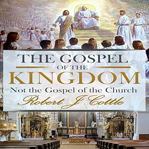 The Gospel of the Kingdom Audiobook By Robert J. Cottle cover art