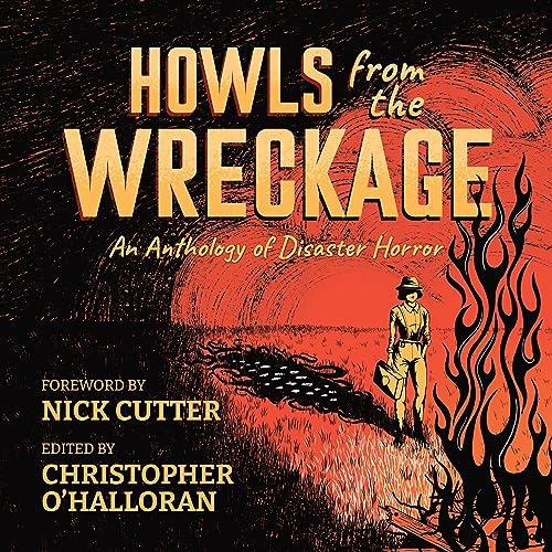 Howls from the Wreckage Audiolivro Por Christopher O'Halloran - editor, Cassandra Khaw, Mike Adamson, L.P. Hernandez, P.L. Mc