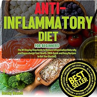 Anti-Inflammatory Diet for Beginners: The #1 Step by Step Guide to Reduce Inflammation Naturally and Supercharge Your Health 