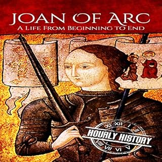 Joan of Arc: A Life from Beginning to End Audiolibro Por Hourly History arte de portada