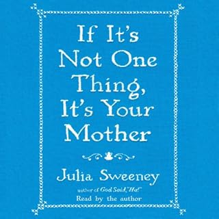 If It's Not One Thing, It's Your Mother Audiobook By Julia Sweeney cover art