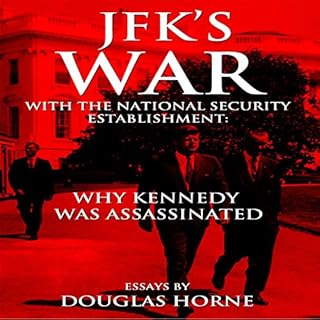 JFK's War with the National Security Establishment: Why Kennedy Was Assassinated Audiobook By Douglas Horne cover art