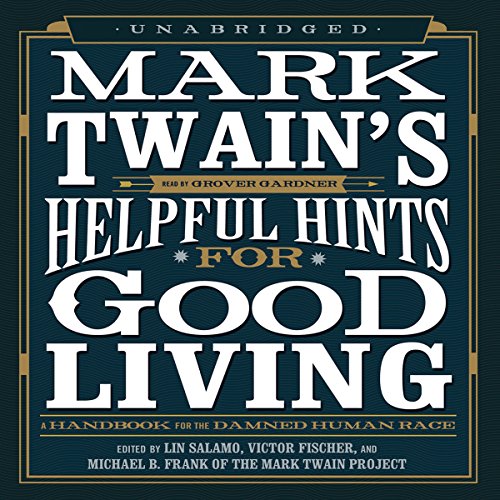 Mark Twain's Helpful Hints for Good Living Audiobook By Lin Salamo - editor, Victor Fischer - editor, Michael B. Frank - editor, Mark Twain cover art