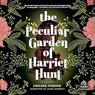 The Peculiar Garden of Harriet Hunt Audiobook By Chelsea Iversen cover art