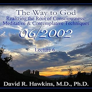 The Way to God: Realizing the Root of Consciousness: Meditative & Comtemplative Techniques Audiobook By David R. Hawkins 