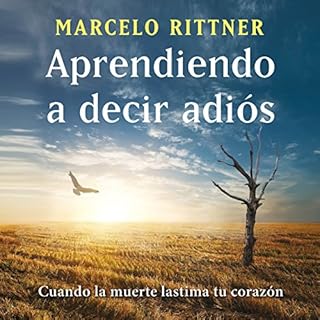 Aprendiendo a decir adiós (edición de aniversario) [Learning to Say Goodbye] Audiolibro Por Marcelo Rittner art