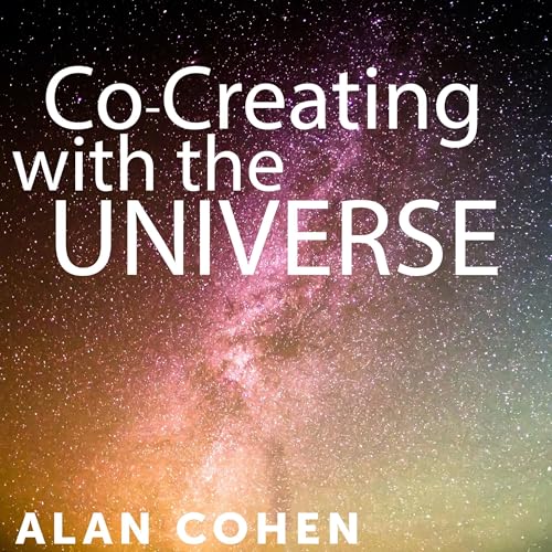 Co-Creating with the Universe Audiobook By Alan Cohen cover art